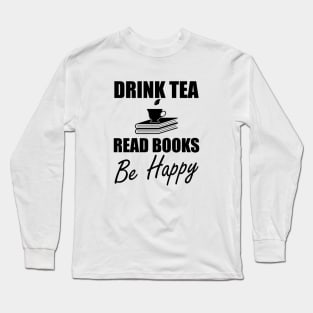 Drink Tea Read Books Be Happy Long Sleeve T-Shirt